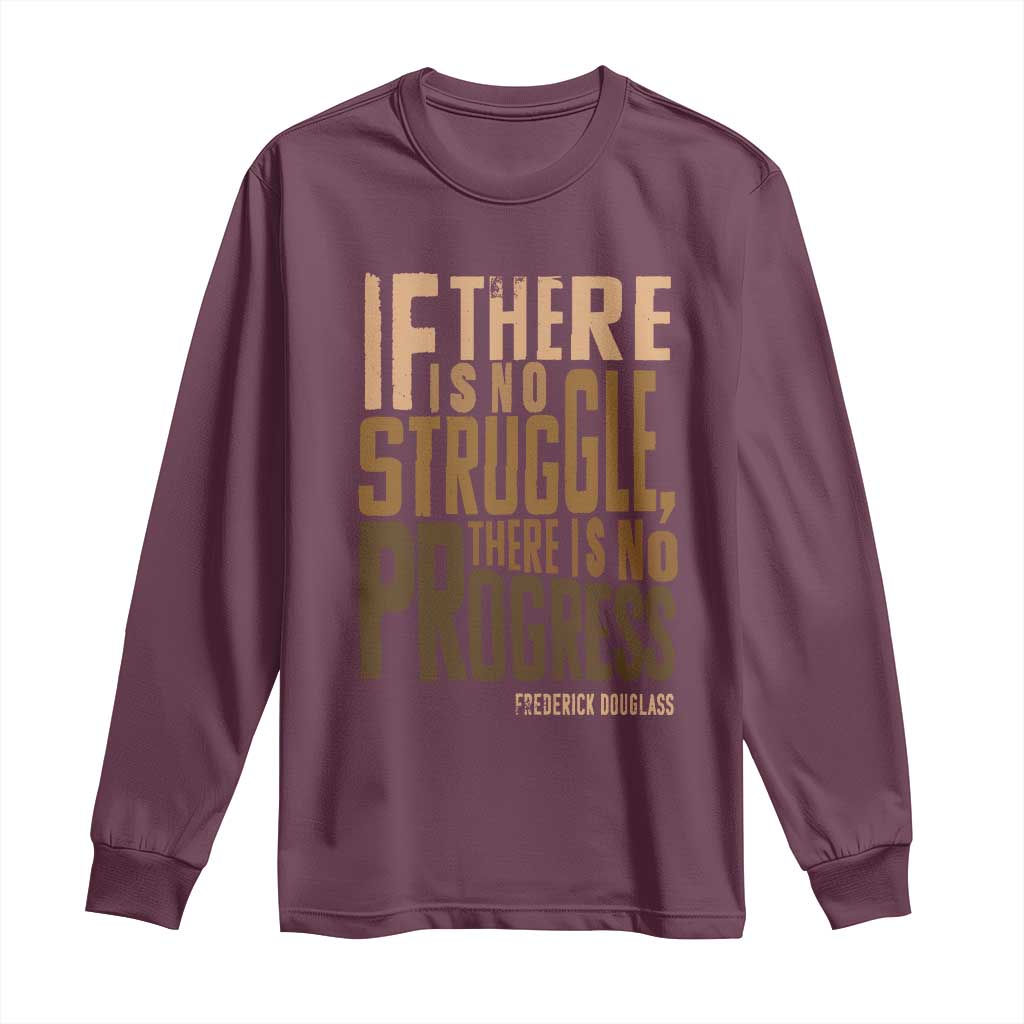 Frederick Douglass Quote Long Sleeve Shirt If There Is No Truggle There Is No Progress Black History Month
