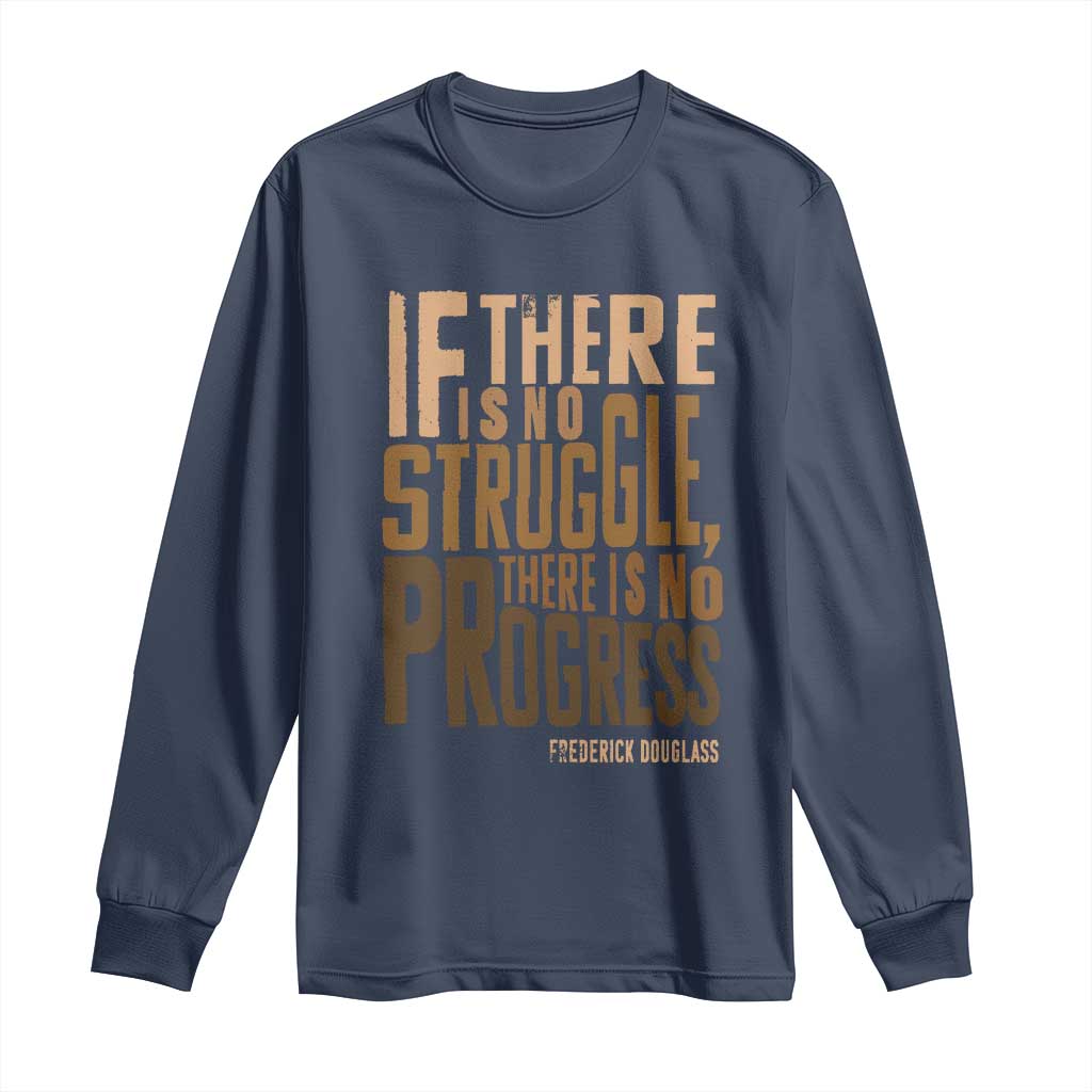 Frederick Douglass Quote Long Sleeve Shirt If There Is No Truggle There Is No Progress Black History Month