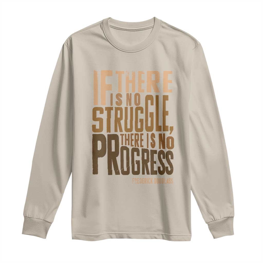 Frederick Douglass Quote Long Sleeve Shirt If There Is No Truggle There Is No Progress Black History Month