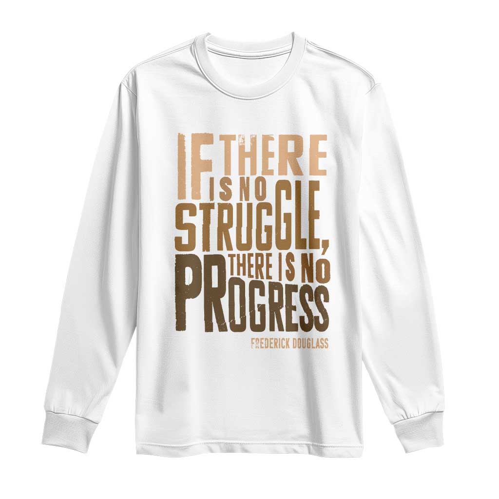 Frederick Douglass Quote Long Sleeve Shirt If There Is No Truggle There Is No Progress Black History Month