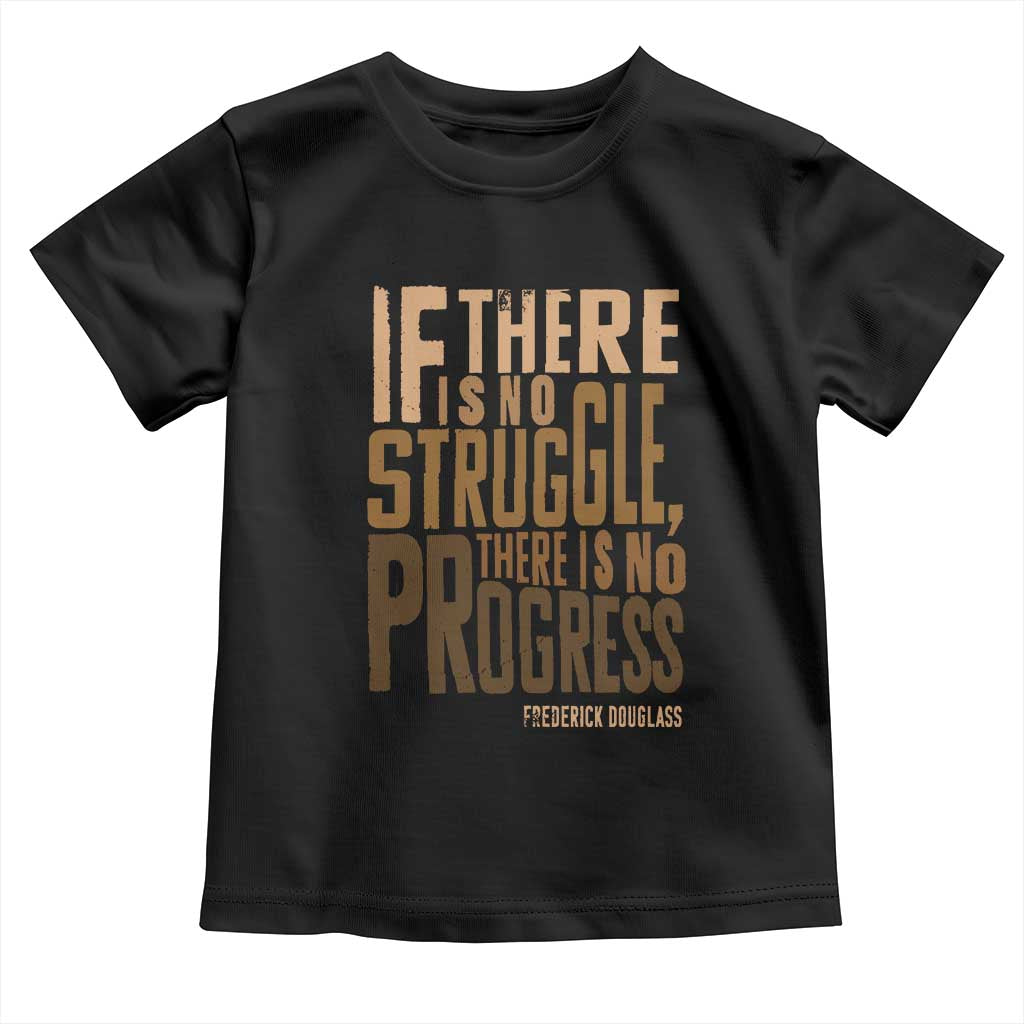Frederick Douglass Quote Toddler T Shirt If There Is No Truggle There Is No Progress Black History Month