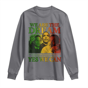 We Are The Dream Yes We Can Black History Long Sleeve Shirt Obama Martin Malcolm X