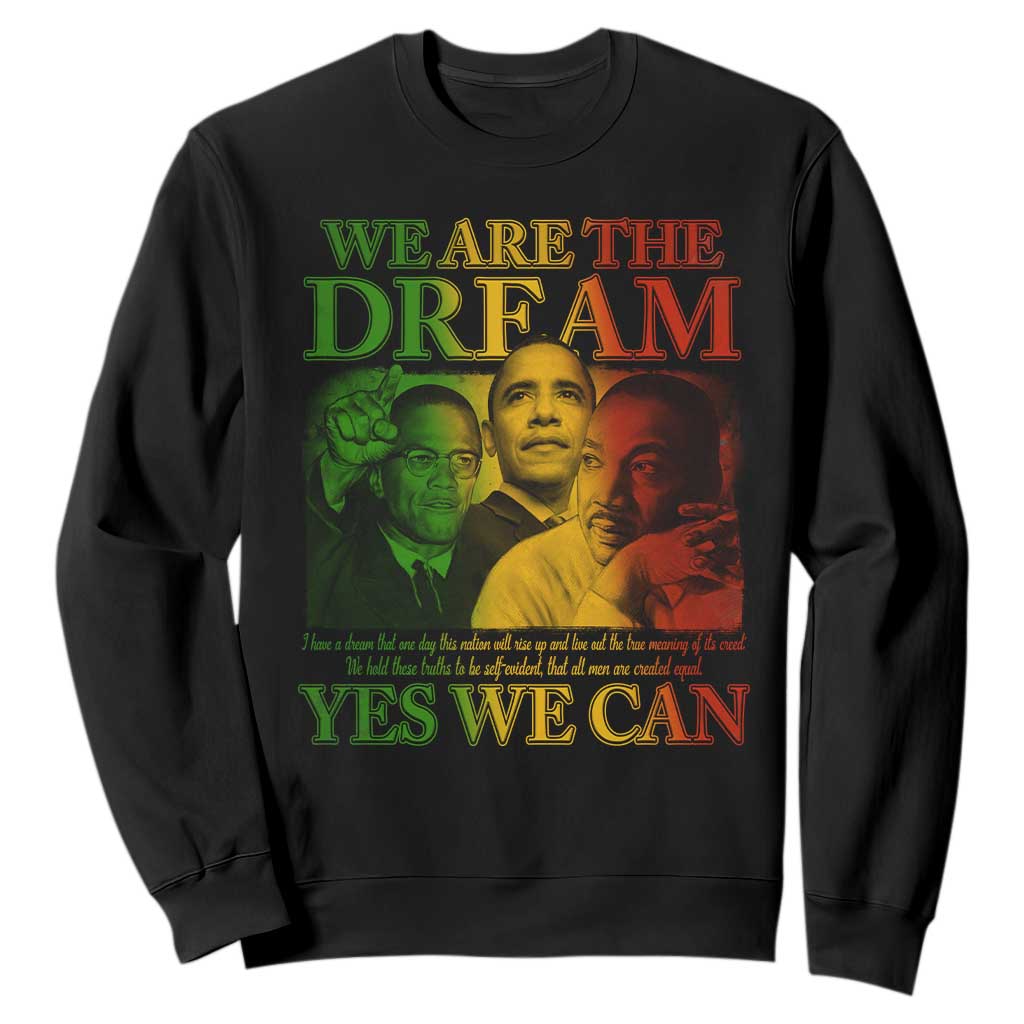 We Are The Dream Yes We Can Black History Sweatshirt Obama Martin Malcolm X