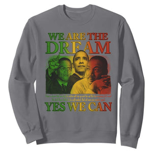 We Are The Dream Yes We Can Black History Sweatshirt Obama Martin Malcolm X