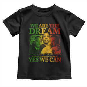 We Are The Dream Yes We Can Black History Toddler T Shirt Obama Martin Malcolm X