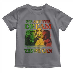 We Are The Dream Yes We Can Black History Toddler T Shirt Obama Martin Malcolm X