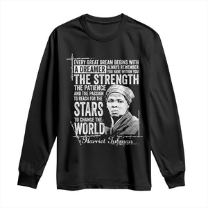 Harriet Tubman Quote Long Sleeve Shirt Every Great Dream Begins With A Dreamer Black History
