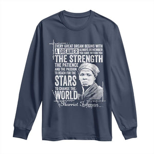 Harriet Tubman Quote Long Sleeve Shirt Every Great Dream Begins With A Dreamer Black History
