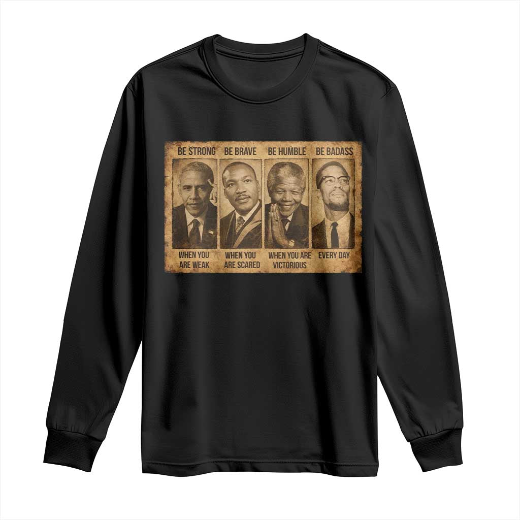 Black Leaders Long Sleeve Shirt Be Strong Be Brave Be Humble Be Badass African American History Month