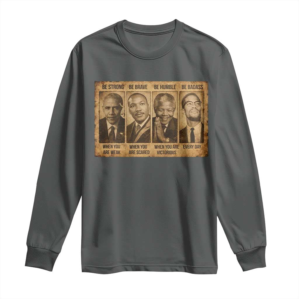 Black Leaders Long Sleeve Shirt Be Strong Be Brave Be Humble Be Badass African American History Month