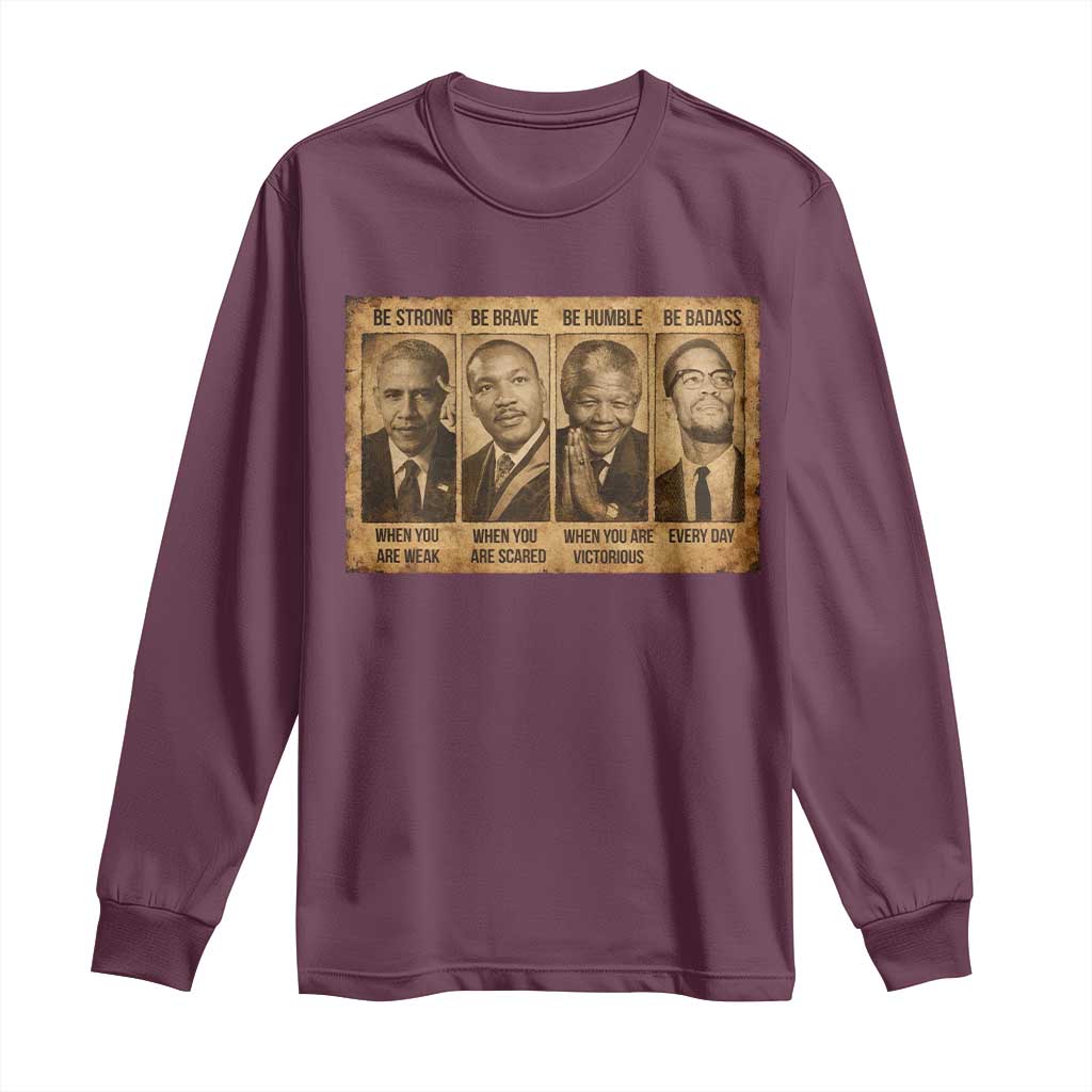 Black Leaders Long Sleeve Shirt Be Strong Be Brave Be Humble Be Badass African American History Month