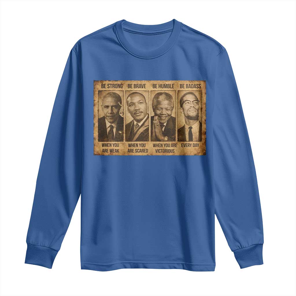 Black Leaders Long Sleeve Shirt Be Strong Be Brave Be Humble Be Badass African American History Month