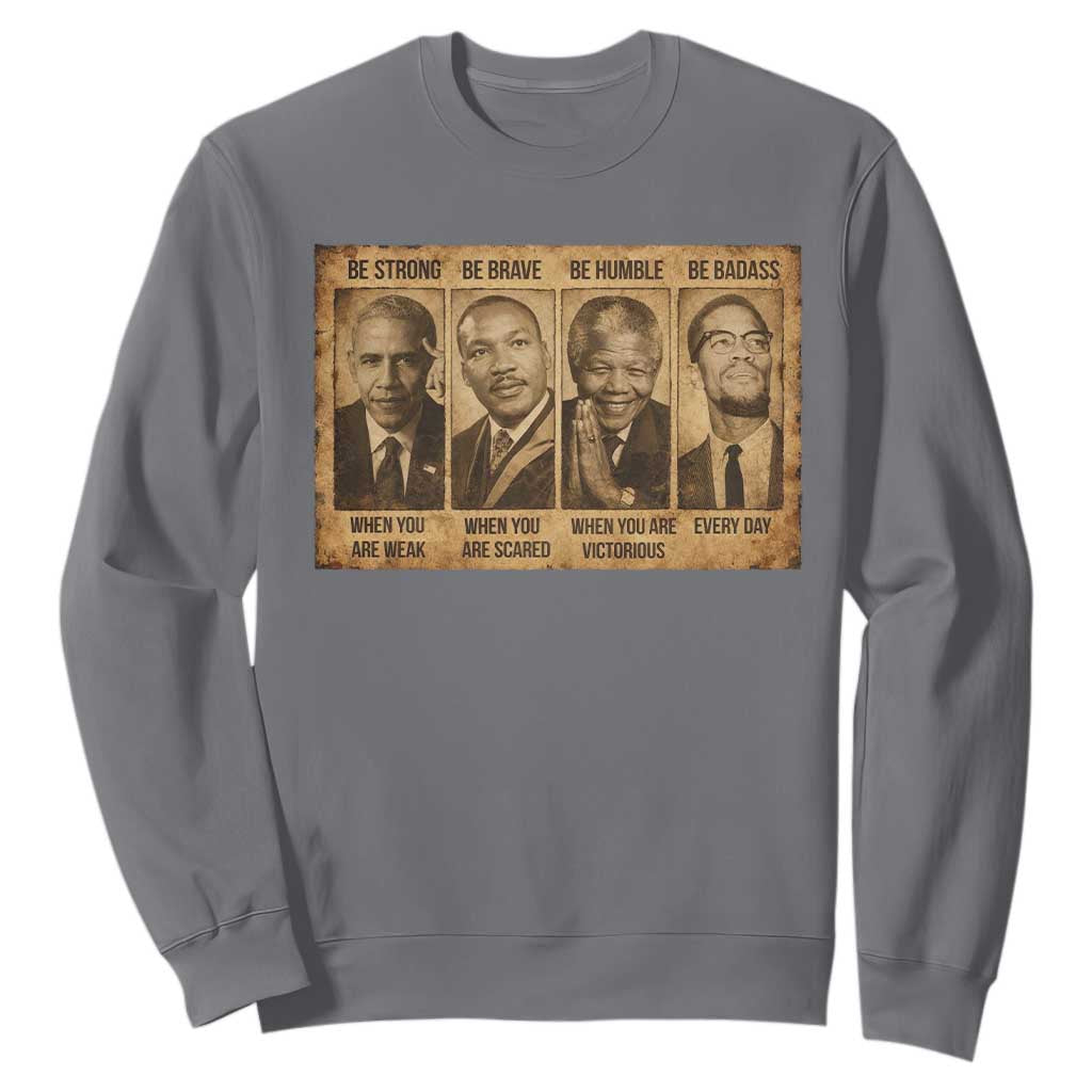 Black Leaders Sweatshirt Be Strong Be Brave Be Humble Be Badass African American History Month