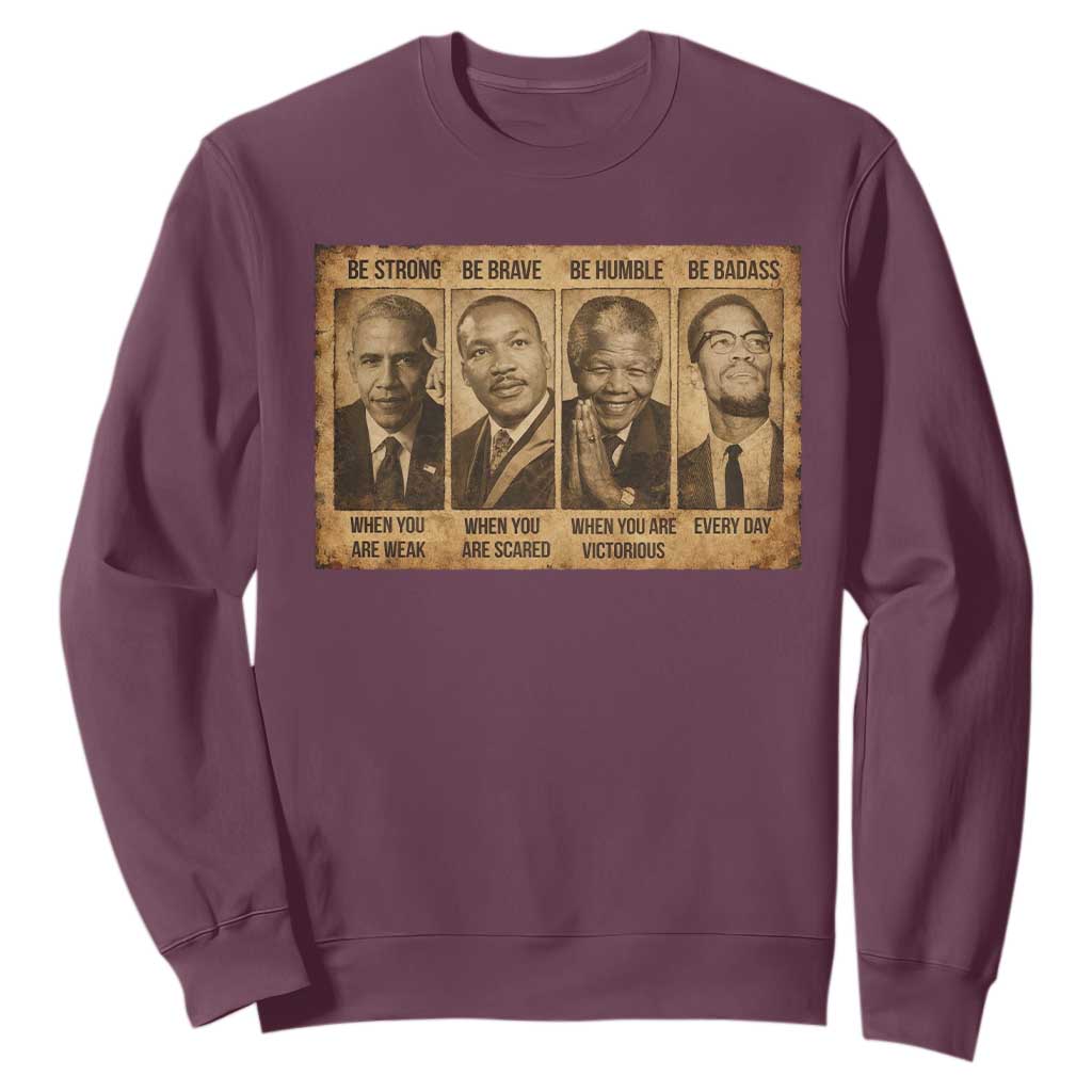 Black Leaders Sweatshirt Be Strong Be Brave Be Humble Be Badass African American History Month