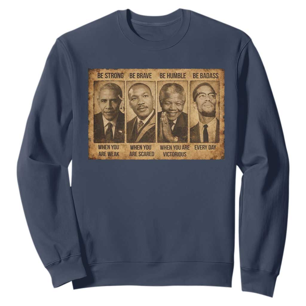 Black Leaders Sweatshirt Be Strong Be Brave Be Humble Be Badass African American History Month