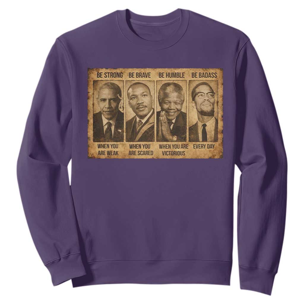 Black Leaders Sweatshirt Be Strong Be Brave Be Humble Be Badass African American History Month