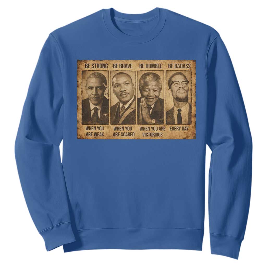 Black Leaders Sweatshirt Be Strong Be Brave Be Humble Be Badass African American History Month