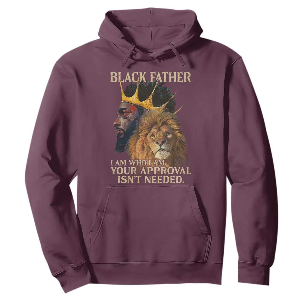 Black Father Hoodie I Am Who I Am Your Approval Isn't Needed African American Dad