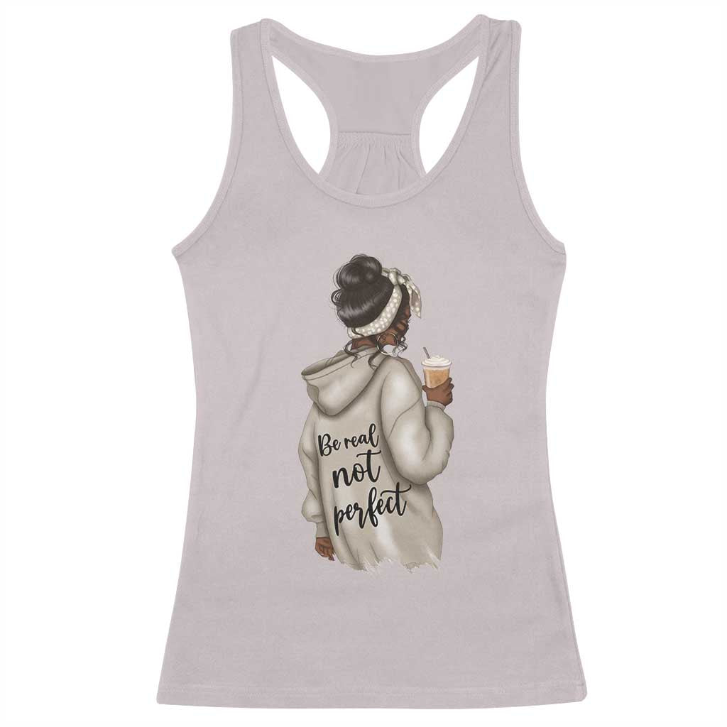 Be Real Not Perfect Racerback Tank Top Positive Quote Black Melanin Girl