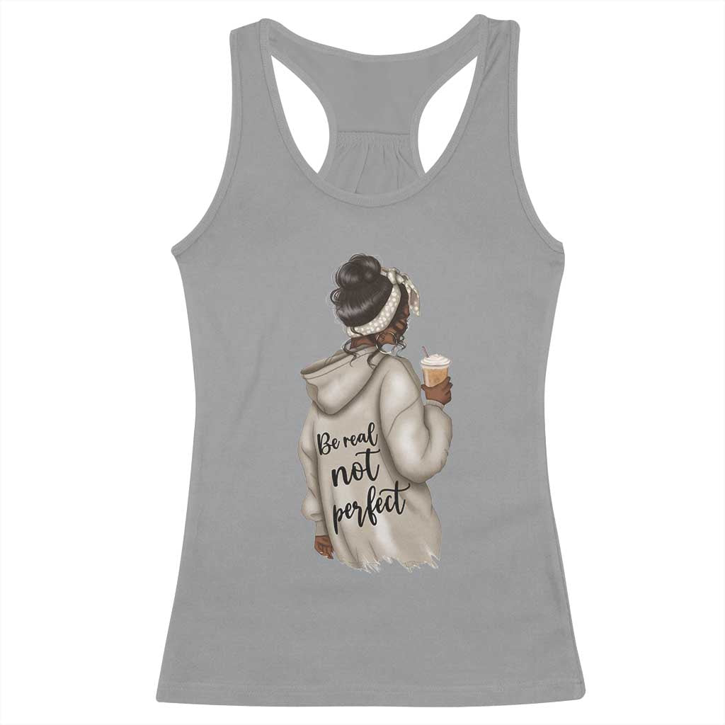 Be Real Not Perfect Racerback Tank Top Positive Quote Black Melanin Girl