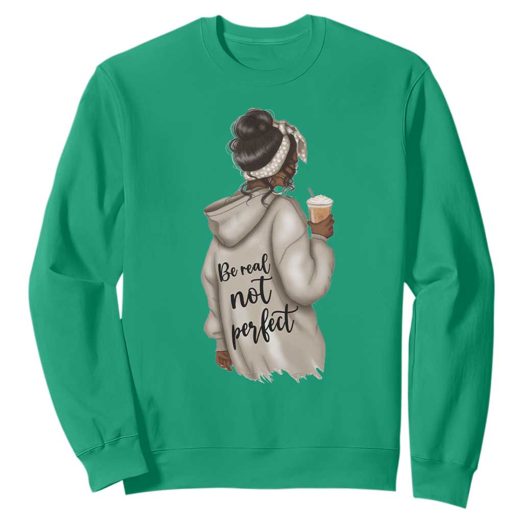 Be Real Not Perfect Sweatshirt Positive Quote Black Melanin Girl