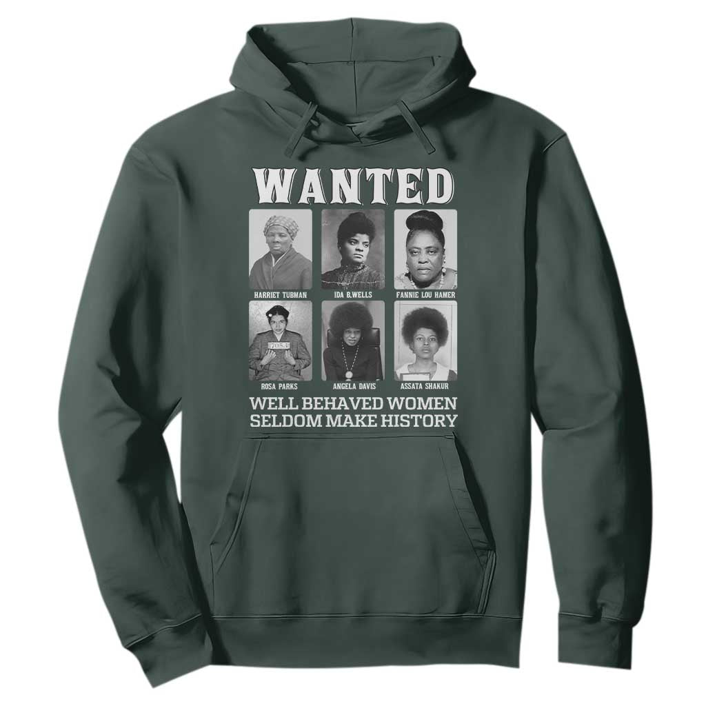 Wanted Well Behaved Women Seldom Make History Hoodie Black Woman Leaders Black History