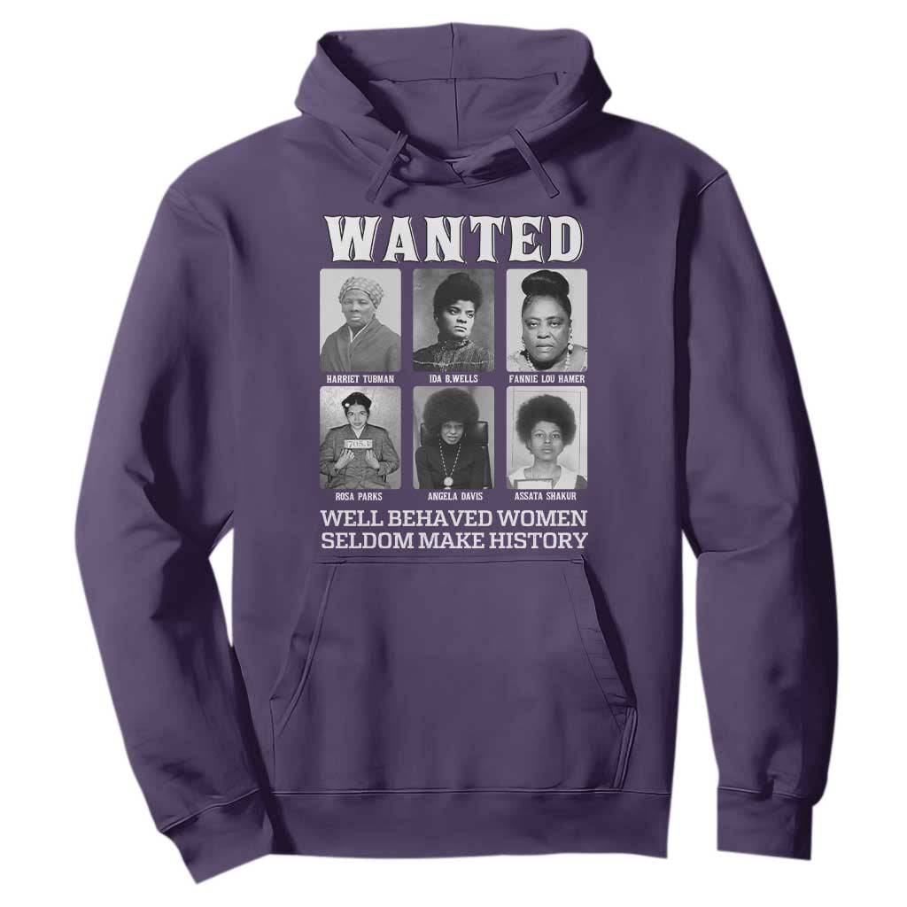 Wanted Well Behaved Women Seldom Make History Hoodie Black Woman Leaders Black History