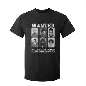 Wanted Well Behaved Women Seldom Make History T Shirt For Kid Black Woman Leaders Black History