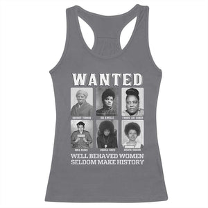 Wanted Well Behaved Women Seldom Make History Racerback Tank Top Black Woman Leaders Black History