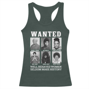 Wanted Well Behaved Women Seldom Make History Racerback Tank Top Black Woman Leaders Black History