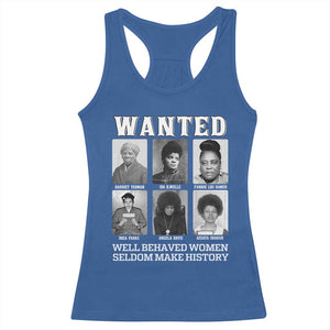 Wanted Well Behaved Women Seldom Make History Racerback Tank Top Black Woman Leaders Black History