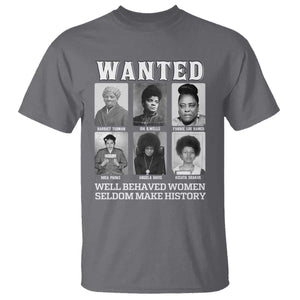 Wanted Well Behaved Women Seldom Make History T Shirt Black Woman Leaders Black History