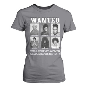 Wanted Well Behaved Women Seldom Make History T Shirt For Women Black Woman Leaders Black History