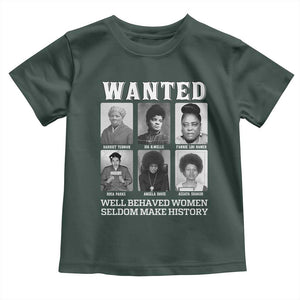 Wanted Well Behaved Women Seldom Make History Toddler T Shirt Black Woman Leaders Black History