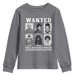 Wanted Well Behaved Women Seldom Make History Youth Sweatshirt Black Woman Leaders Black History