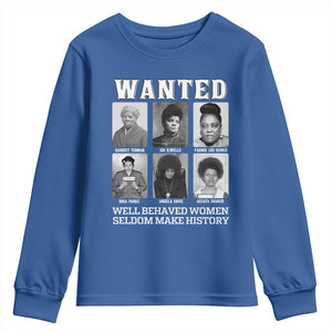 Wanted Well Behaved Women Seldom Make History Youth Sweatshirt Black Woman Leaders Black History