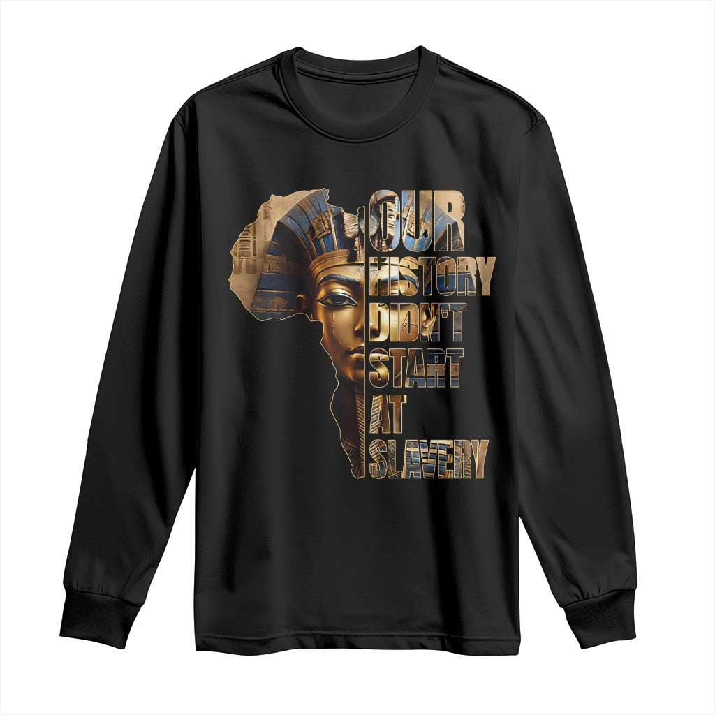 Our History Didn't Start At Slavery Long Sleeve Shirt Black History Ancient Egyptian