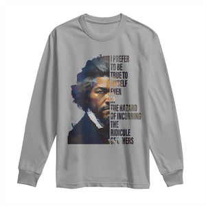Frederick Douglass Long Sleeve Shirt I Prefer To Be True To Myself Even At The Hazard Of Incurring The Ridicule Of Others