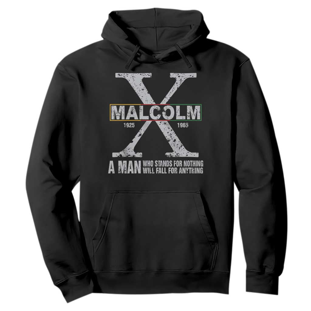 Malcolm X Quote A Man Who Stands For Nothing Will Fall For Anything Hoodie Black History Month