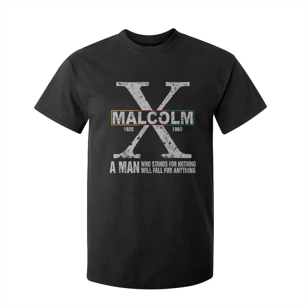 Malcolm X Quote A Man Who Stands For Nothing Will Fall For Anything T Shirt For Kid Black History Month