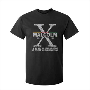 Malcolm X Quote A Man Who Stands For Nothing Will Fall For Anything T Shirt For Kid Black History Month
