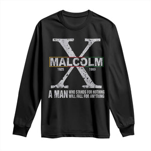 Malcolm X Quote A Man Who Stands For Nothing Will Fall For Anything Long Sleeve Shirt Black History Month