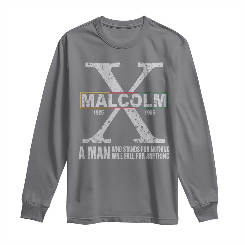 Malcolm X Quote A Man Who Stands For Nothing Will Fall For Anything Long Sleeve Shirt Black History Month