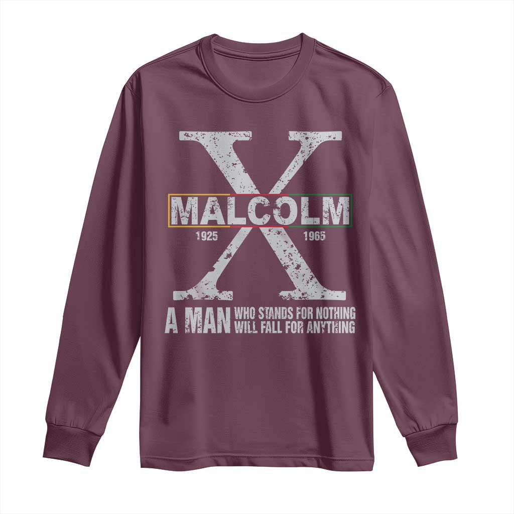 Malcolm X Quote A Man Who Stands For Nothing Will Fall For Anything Long Sleeve Shirt Black History Month
