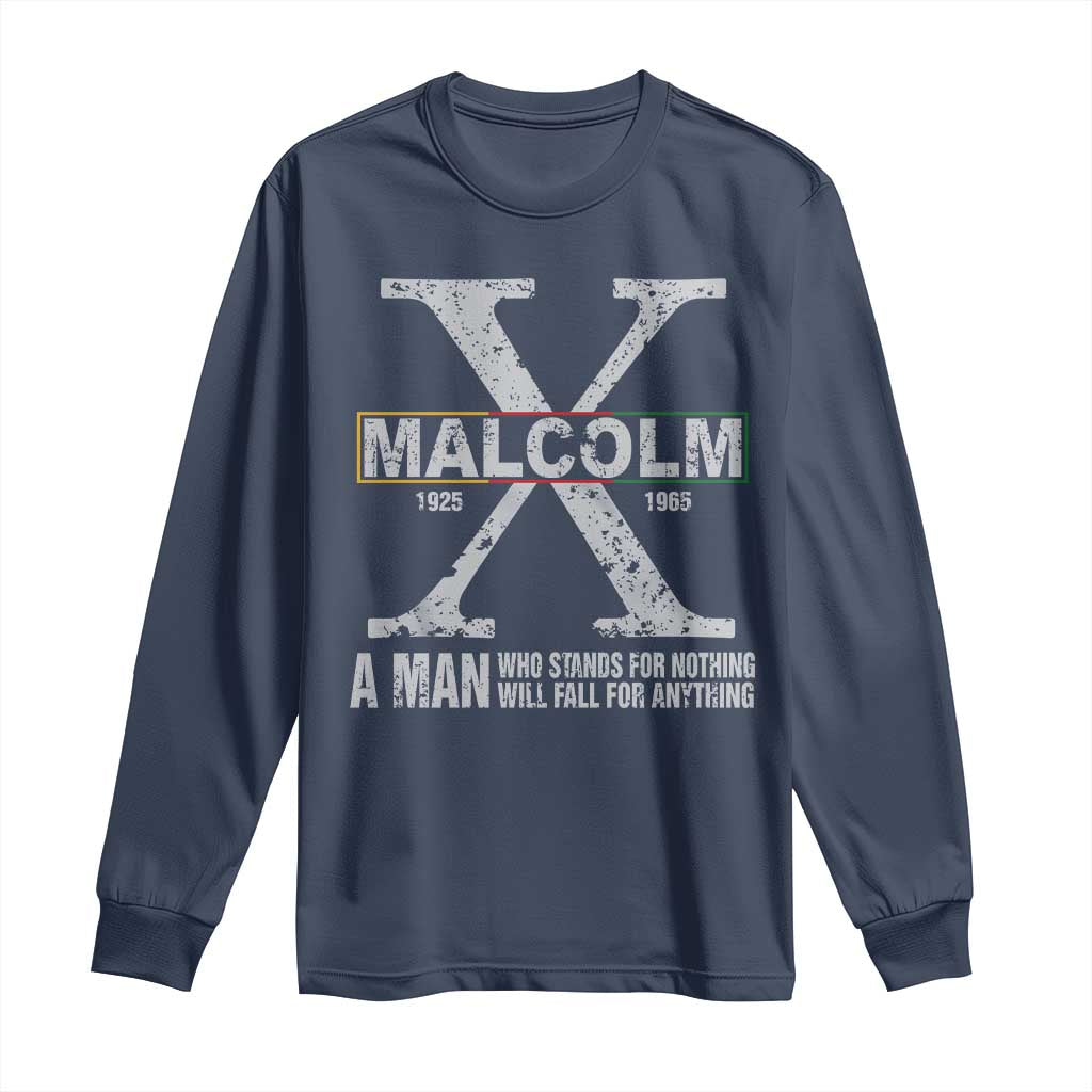Malcolm X Quote A Man Who Stands For Nothing Will Fall For Anything Long Sleeve Shirt Black History Month