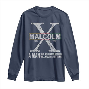 Malcolm X Quote A Man Who Stands For Nothing Will Fall For Anything Long Sleeve Shirt Black History Month