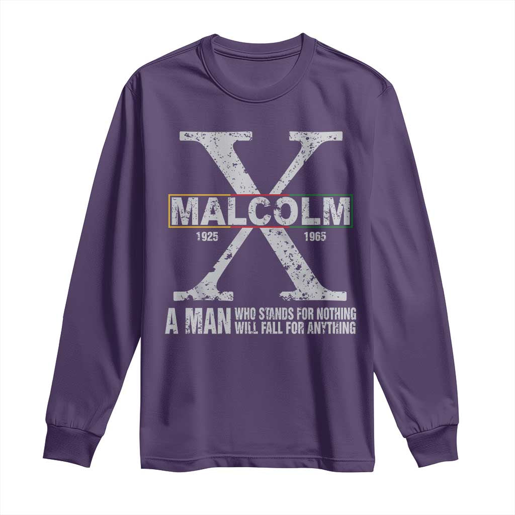 Malcolm X Quote A Man Who Stands For Nothing Will Fall For Anything Long Sleeve Shirt Black History Month