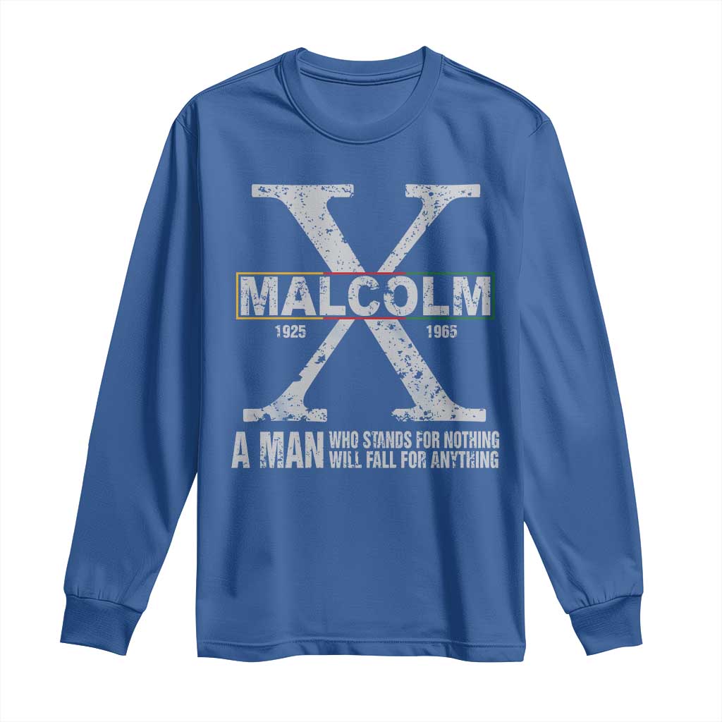 Malcolm X Quote A Man Who Stands For Nothing Will Fall For Anything Long Sleeve Shirt Black History Month