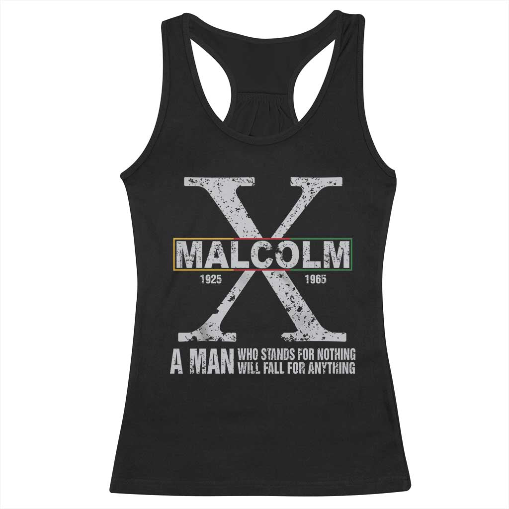 Malcolm X Quote A Man Who Stands For Nothing Will Fall For Anything Racerback Tank Top Black History Month