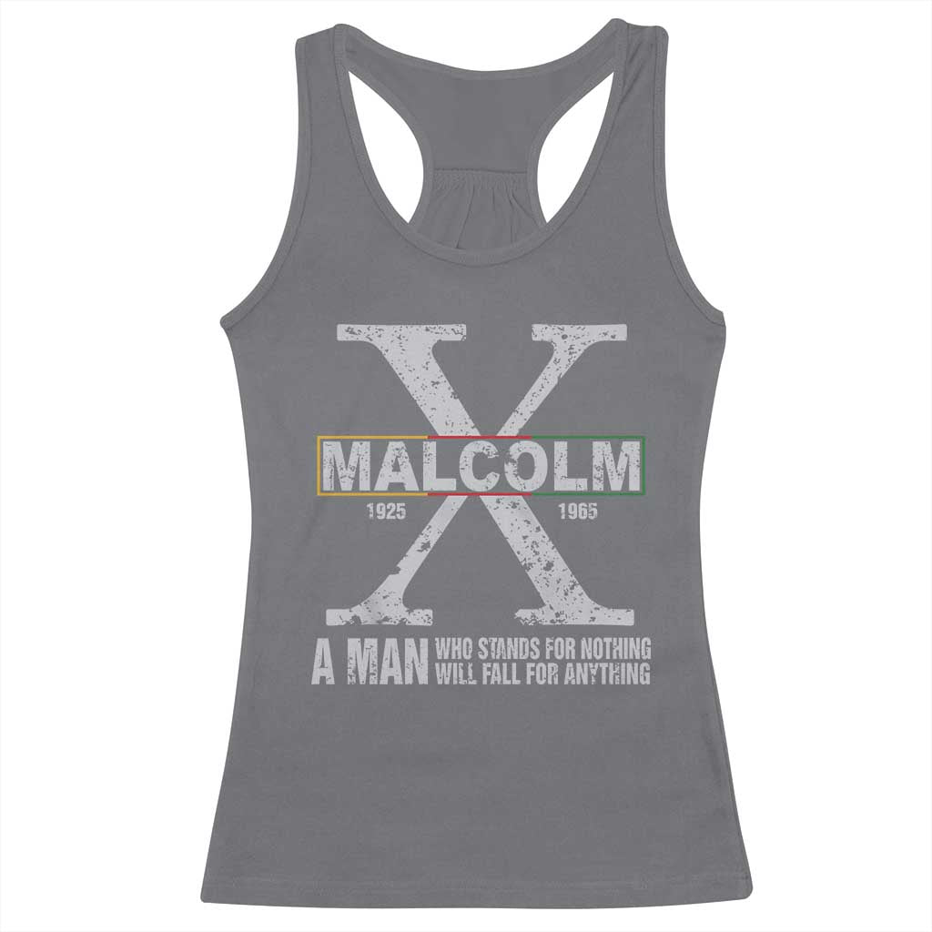 Malcolm X Quote A Man Who Stands For Nothing Will Fall For Anything Racerback Tank Top Black History Month